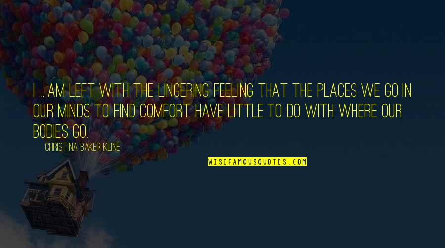 Feeling So Left Out Quotes By Christina Baker Kline: I ... am left with the lingering feeling