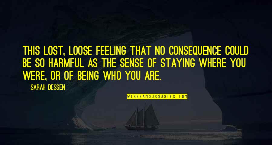 Feeling So Lost Quotes By Sarah Dessen: This lost, loose feeling that no consequence could Feeling So Lost Quotes By Sarah Dessen: This lost, loose feeling that no consequence could