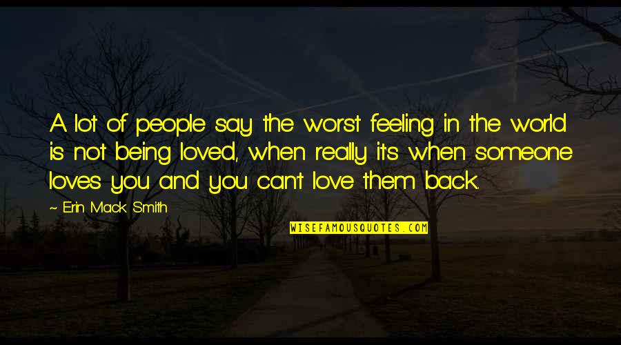 Feeling So Loved Quotes By Erin Mack Smith: A lot of people say the worst feeling