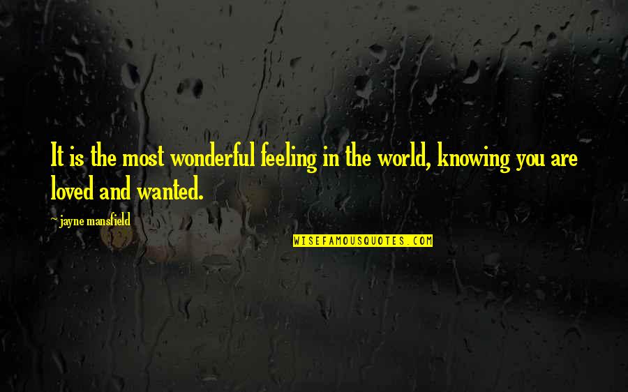 Feeling So Loved Quotes By Jayne Mansfield: It is the most wonderful feeling in the