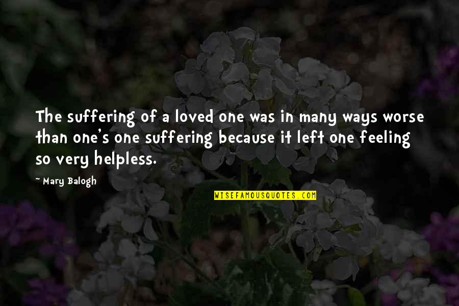 Feeling So Loved Quotes By Mary Balogh: The suffering of a loved one was in Feeling So Loved Quotes By Mary Balogh: The suffering of a loved one was in
