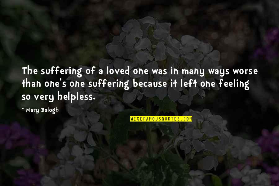 Feeling So Loved Quotes By Mary Balogh: The suffering of a loved one was in