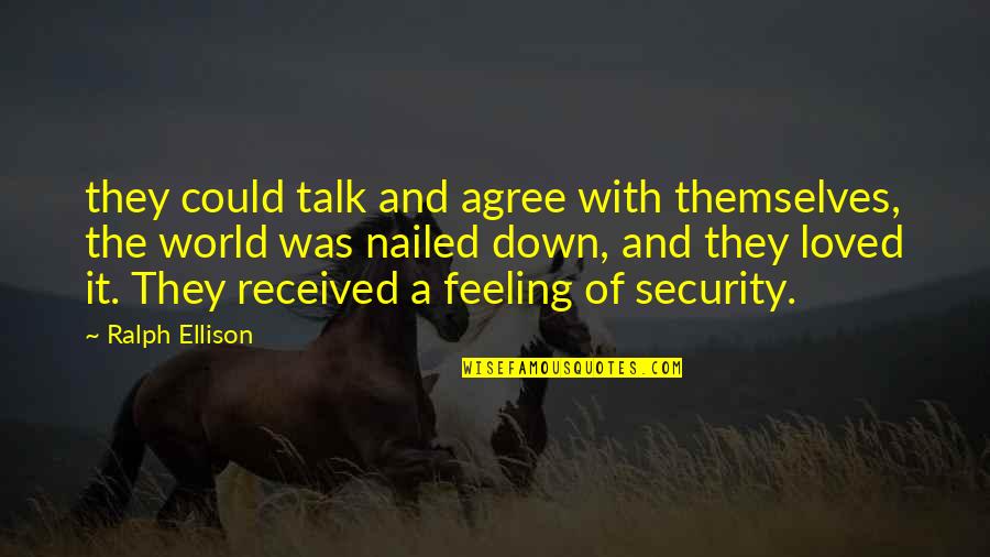 Feeling So Loved Quotes By Ralph Ellison: they could talk and agree with themselves, the Feeling So Loved Quotes By Ralph Ellison: they could talk and agree with themselves, the