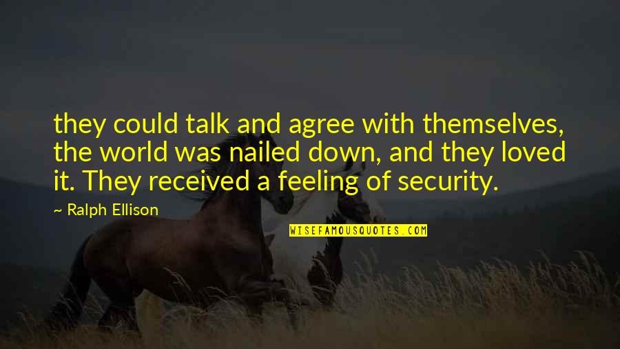 Feeling So Loved Quotes By Ralph Ellison: they could talk and agree with themselves, the