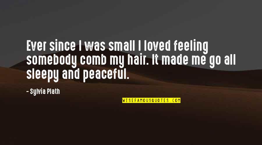 Feeling So Loved Quotes By Sylvia Plath: Ever since I was small I loved feeling