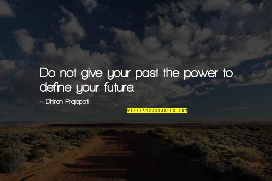 Feeling So Sick Quotes By Dhiren Prajapati: Do not give your past the power to