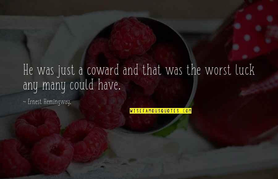 Feeling So Sick Quotes By Ernest Hemingway,: He was just a coward and that was