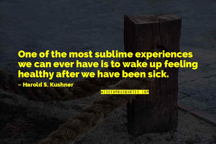 Feeling So Sick Quotes By Harold S. Kushner: One of the most sublime experiences we can