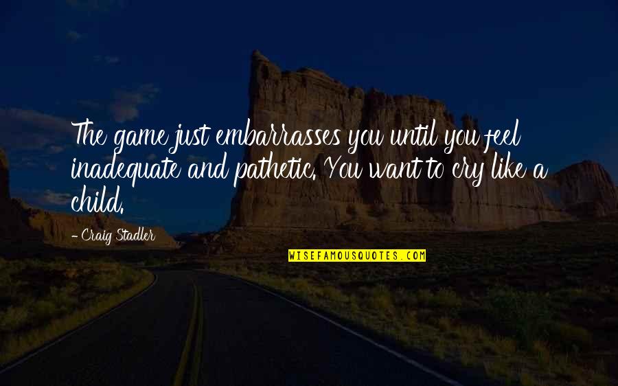Feeling So Sleepy Quotes By Craig Stadler: The game just embarrasses you until you feel