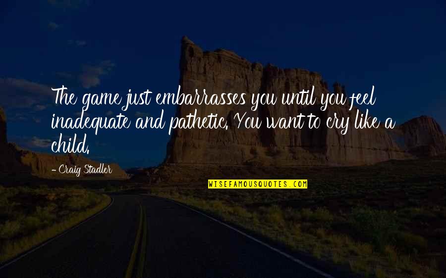 Feeling So Sleepy Quotes By Craig Stadler: The game just embarrasses you until you feel