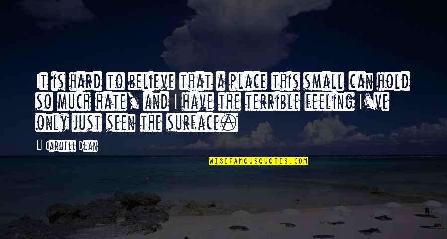 Feeling So Small Quotes By Carolee Dean: It is hard to believe that a place Feeling So Small Quotes By Carolee Dean: It is hard to believe that a place