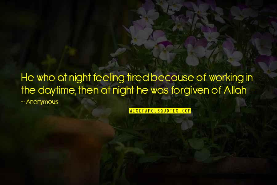 Feeling So Tired Quotes By Anonymous: He who at night feeling tired because of