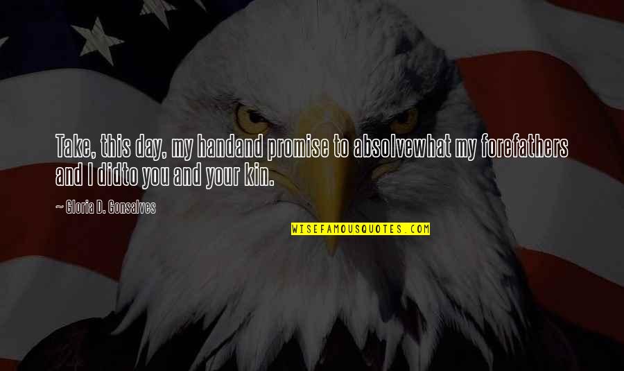 Feeling So Unimportant Quotes By Gloria D. Gonsalves: Take, this day, my handand promise to absolvewhat Feeling So Unimportant Quotes By Gloria D. Gonsalves: Take, this day, my handand promise to absolvewhat