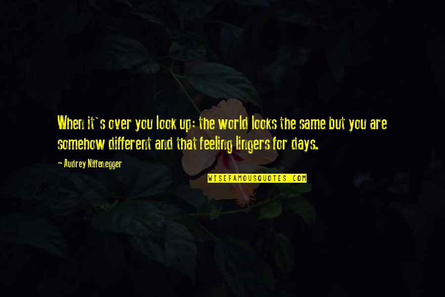 Feeling Somehow Quotes By Audrey Niffenegger: When it's over you look up: the world