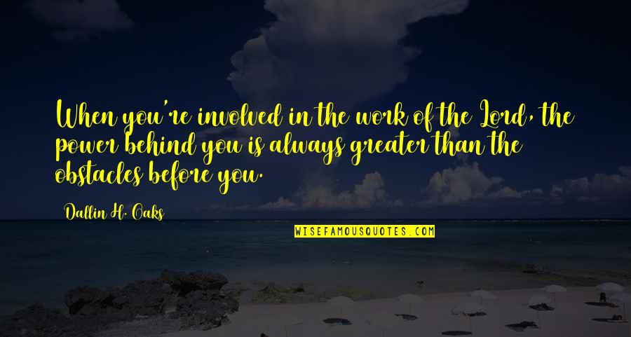 Feeling Somehow Quotes By Dallin H. Oaks: When you're involved in the work of the Feeling Somehow Quotes By Dallin H. Oaks: When you're involved in the work of the