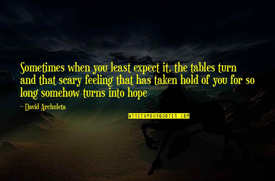 Feeling Somehow Quotes By David Archuleta: Sometimes when you least expect it, the tables Feeling Somehow Quotes By David Archuleta: Sometimes when you least expect it, the tables