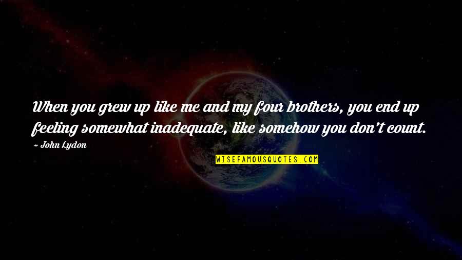 Feeling Somehow Quotes By John Lydon: When you grew up like me and my Feeling Somehow Quotes By John Lydon: When you grew up like me and my