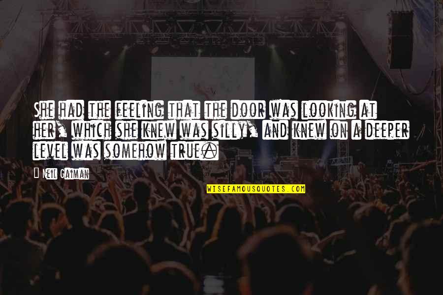 Feeling Somehow Quotes By Neil Gaiman: She had the feeling that the door was Feeling Somehow Quotes By Neil Gaiman: She had the feeling that the door was