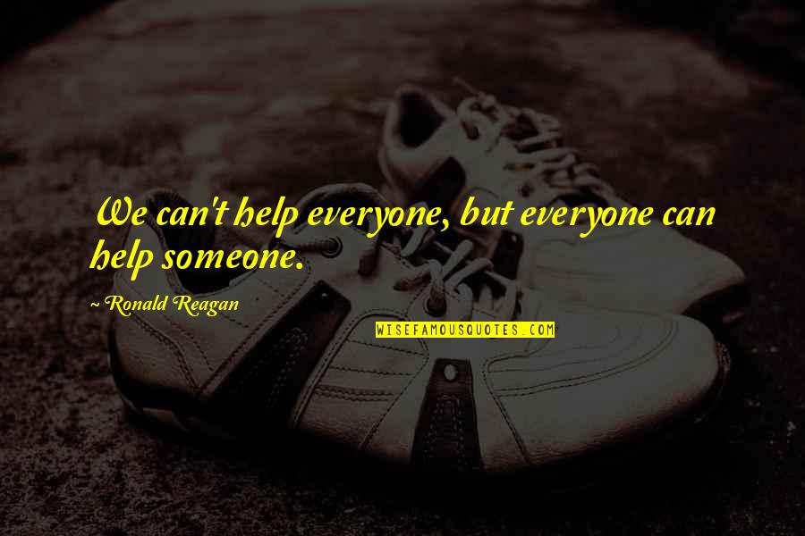 Feeling Someone's Pain Quotes By Ronald Reagan: We can't help everyone, but everyone can help