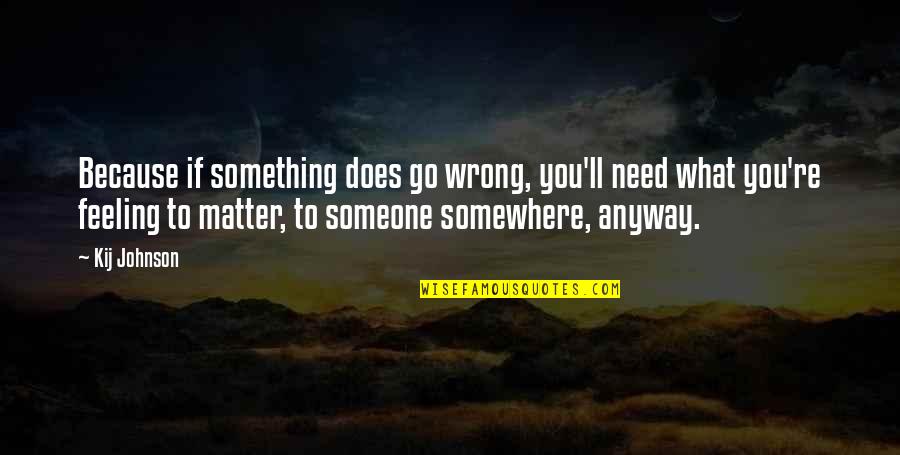 Feeling Something For You Quotes By Kij Johnson: Because if something does go wrong, you'll need