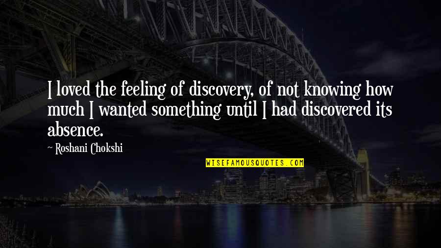 Feeling Something For You Quotes By Roshani Chokshi: I loved the feeling of discovery, of not