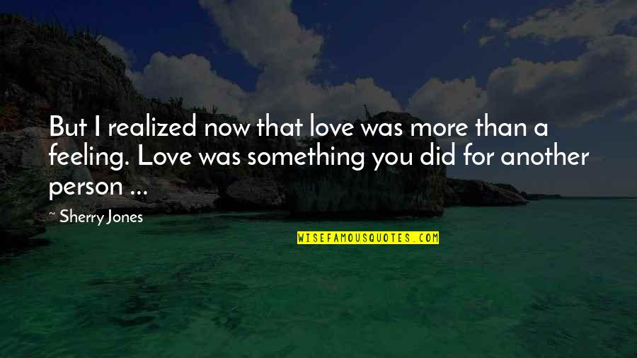Feeling Something For You Quotes By Sherry Jones: But I realized now that love was more