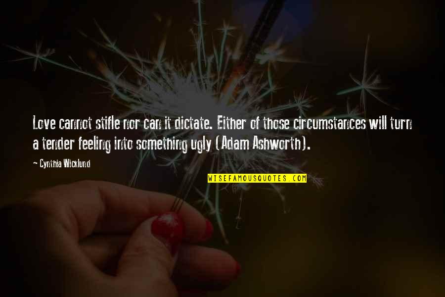 Feeling Something Quotes By Cynthia Wicklund: Love cannot stifle nor can it dictate. Either Feeling Something Quotes By Cynthia Wicklund: Love cannot stifle nor can it dictate. Either