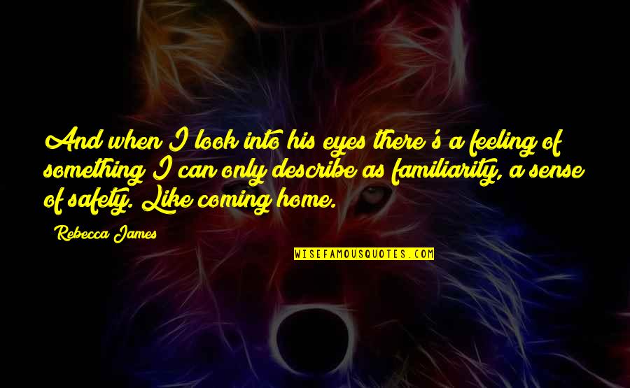 Feeling Something Quotes By Rebecca James: And when I look into his eyes there's Feeling Something Quotes By Rebecca James: And when I look into his eyes there's