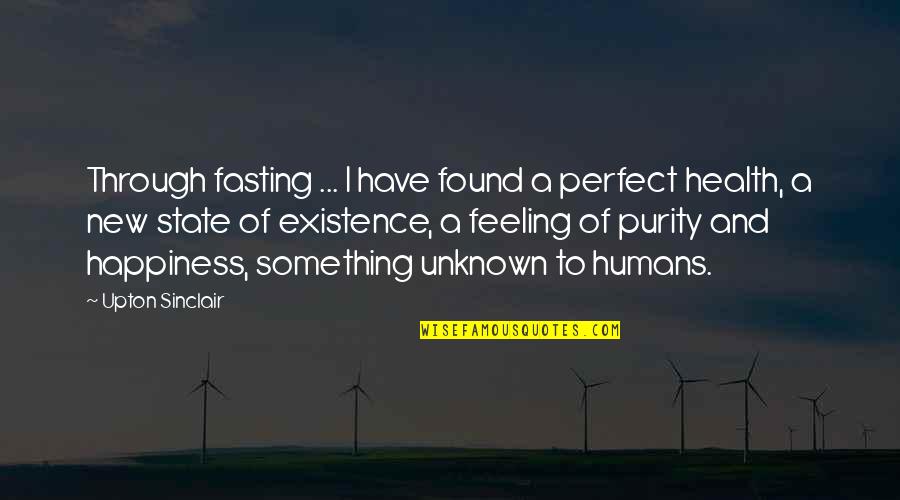 Feeling Something Quotes By Upton Sinclair: Through fasting ... I have found a perfect Feeling Something Quotes By Upton Sinclair: Through fasting ... I have found a perfect