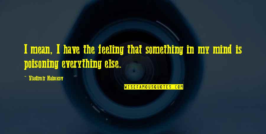 Feeling Something Quotes By Vladimir Nabokov: I mean, I have the feeling that something Feeling Something Quotes By Vladimir Nabokov: I mean, I have the feeling that something