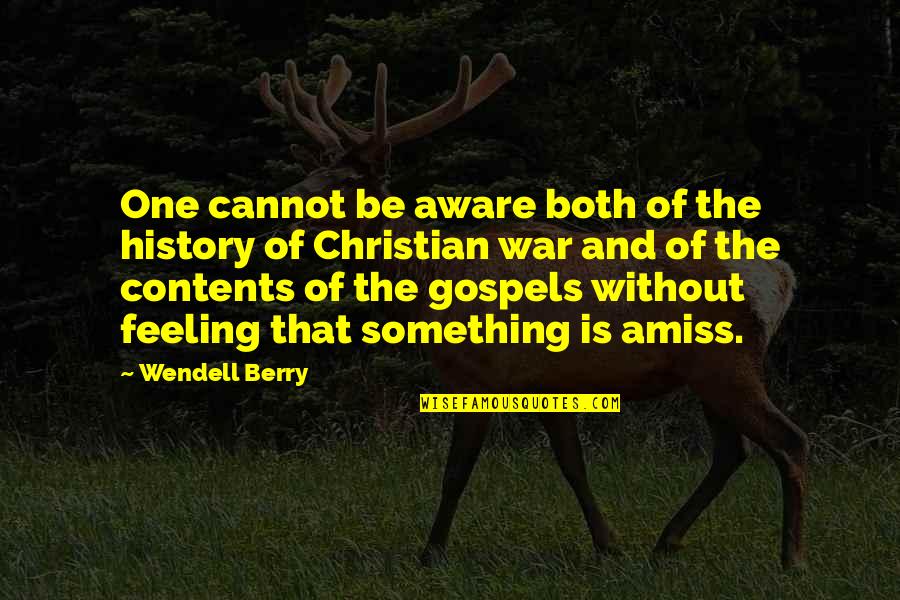 Feeling Something Quotes By Wendell Berry: One cannot be aware both of the history Feeling Something Quotes By Wendell Berry: One cannot be aware both of the history