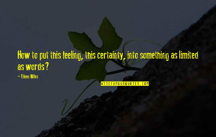 Feeling Something Something Quotes By Eileen Wilks: How to put this feeling, this certainty, into