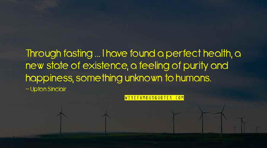 Feeling Something Something Quotes By Upton Sinclair: Through fasting ... I have found a perfect