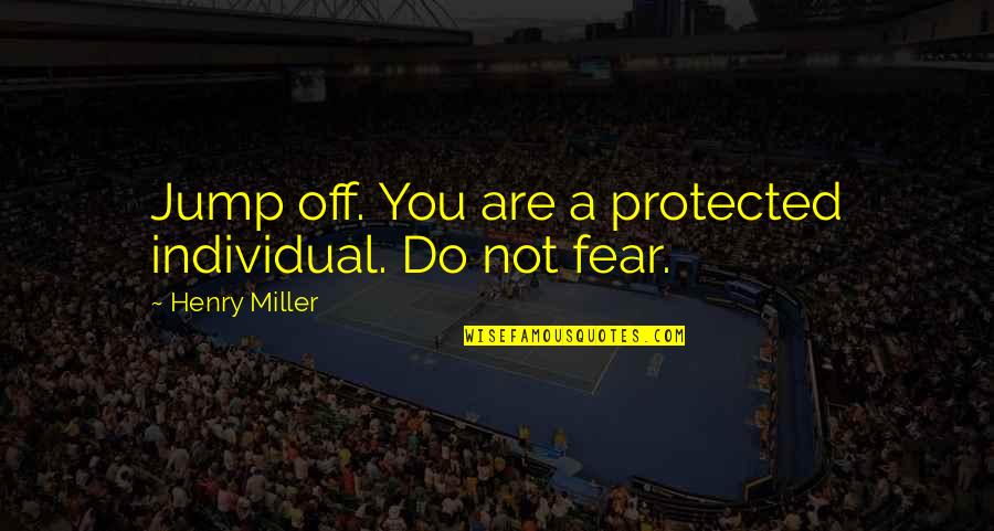 Feeling Sorry For Cheating Quotes By Henry Miller: Jump off. You are a protected individual. Do Feeling Sorry For Cheating Quotes By Henry Miller: Jump off. You are a protected individual. Do