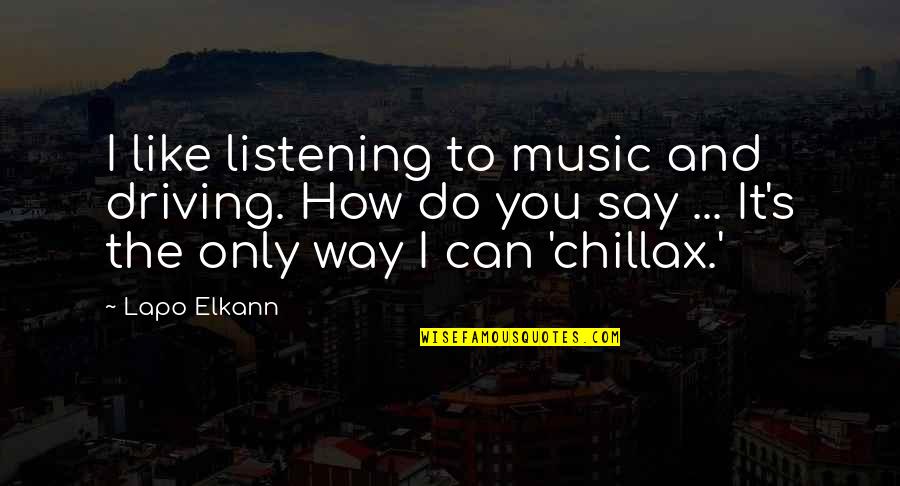 Feeling Sorry For Hurting Someone Quotes By Lapo Elkann: I like listening to music and driving. How