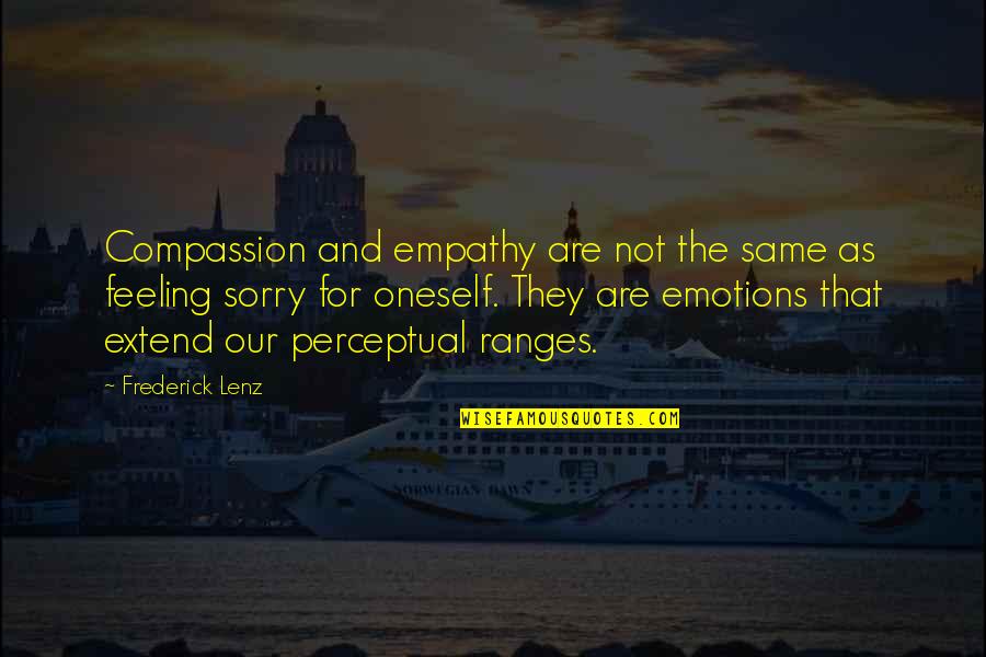 Feeling Sorry For Oneself Quotes By Frederick Lenz: Compassion and empathy are not the same as
