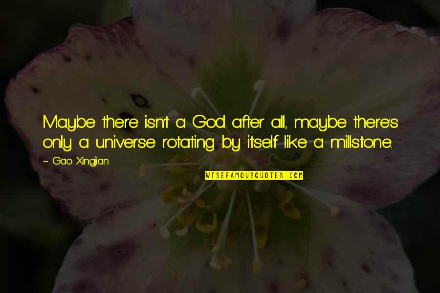 Feeling Sorry For Oneself Quotes By Gao Xingjian: Maybe there isn't a God after all, maybe Feeling Sorry For Oneself Quotes By Gao Xingjian: Maybe there isn't a God after all, maybe