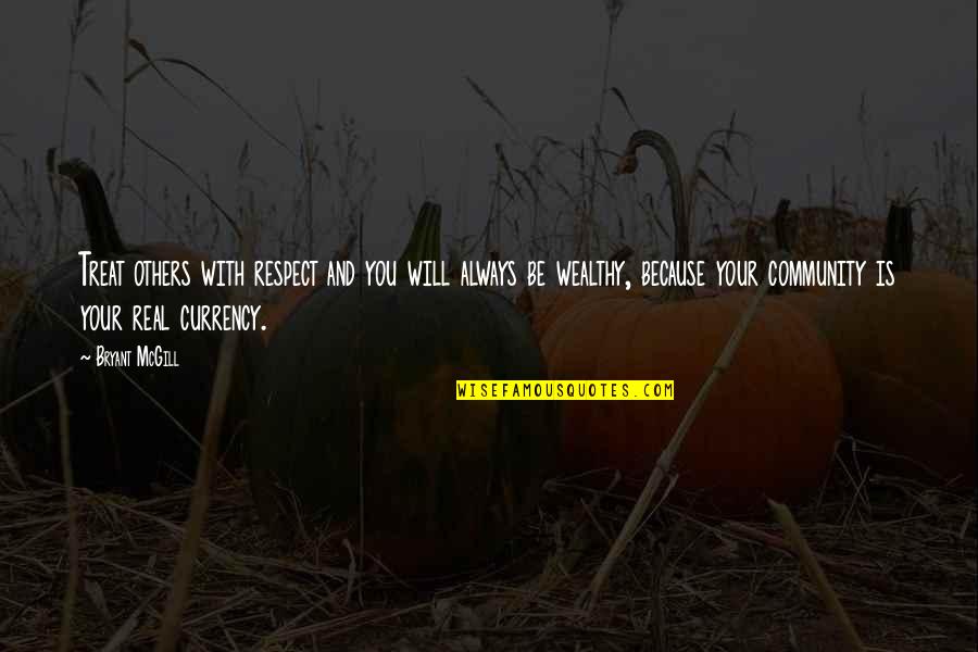 Feeling Sorry For Others Quotes By Bryant McGill: Treat others with respect and you will always