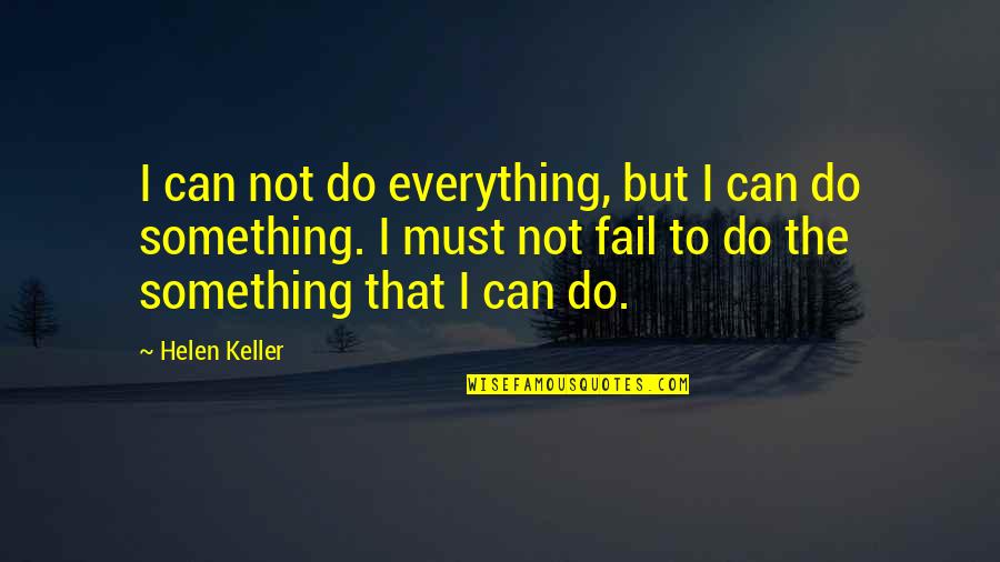 Feeling Sorry For Others Quotes By Helen Keller: I can not do everything, but I can