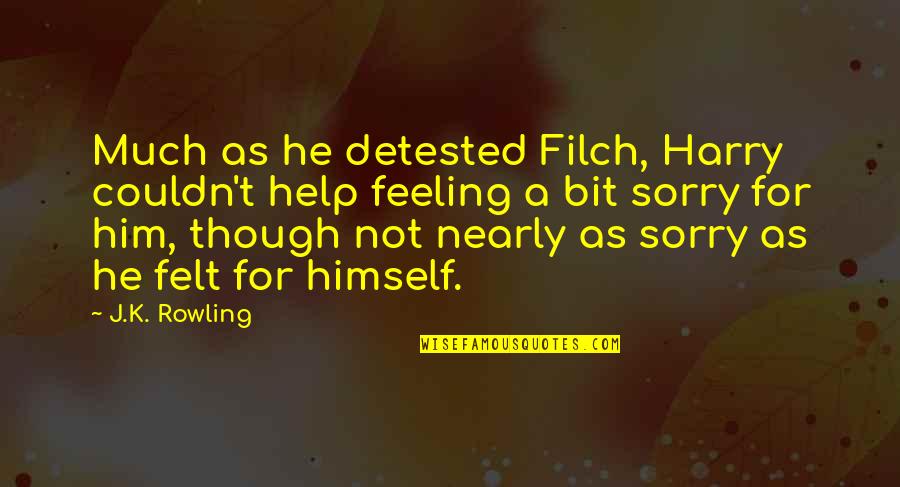 Feeling Sorry For You Quotes By J.K. Rowling: Much as he detested Filch, Harry couldn't help