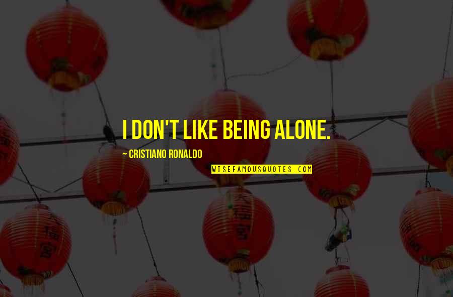 Feeling Sosyal Quotes By Cristiano Ronaldo: I don't like being alone.