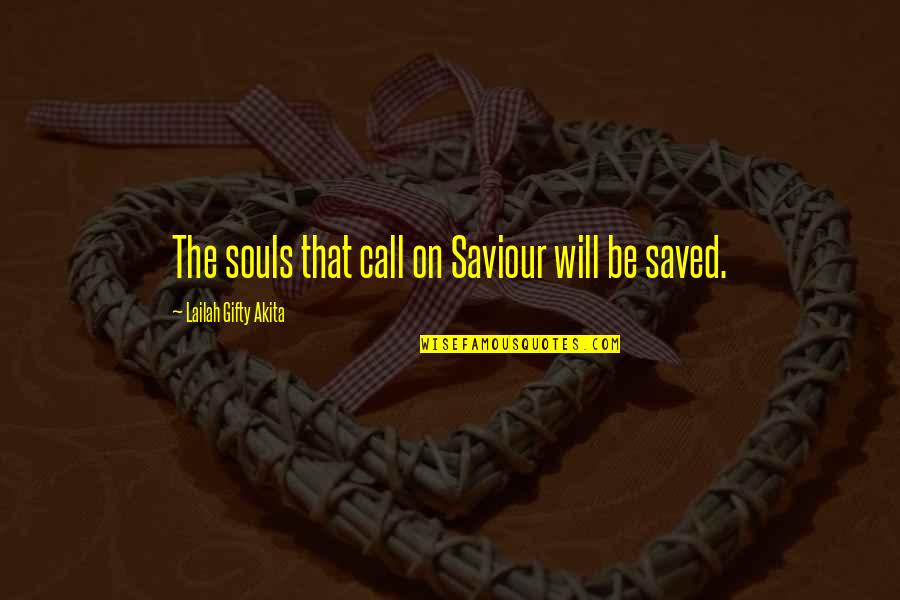 Feeling Special Love Quotes By Lailah Gifty Akita: The souls that call on Saviour will be