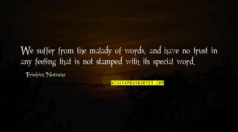 Feeling Special With You Quotes By Friedrich Nietzsche: We suffer from the malady of words, and
