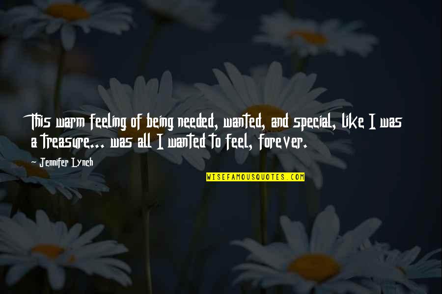 Feeling Special With You Quotes By Jennifer Lynch: This warm feeling of being needed, wanted, and