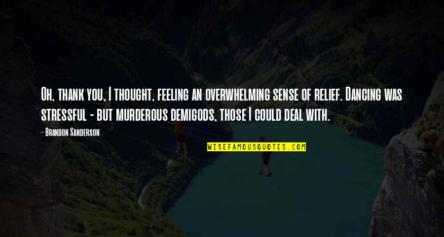 Feeling Stressful Quotes By Brandon Sanderson: Oh, thank you, I thought, feeling an overwhelming