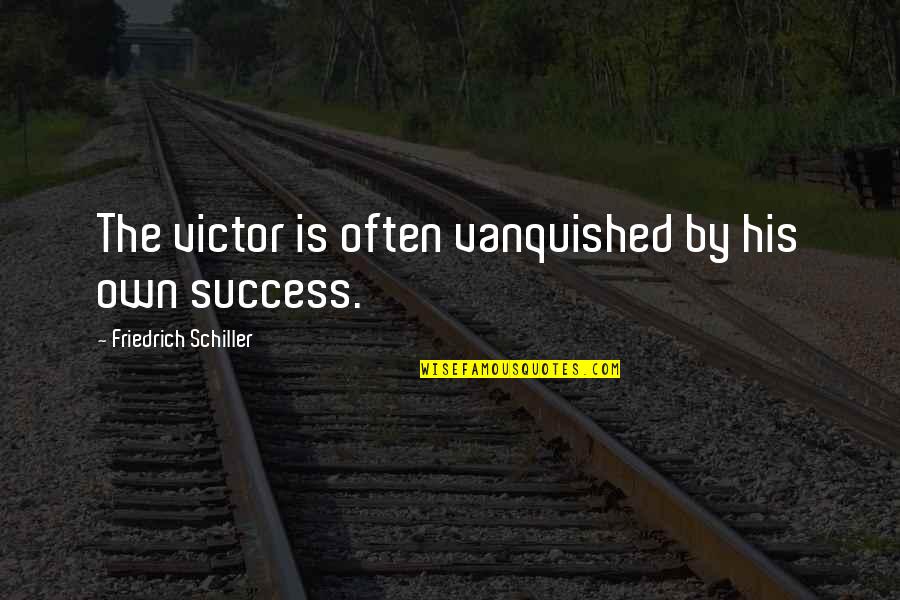 Feeling Strongly About Something Quotes By Friedrich Schiller: The victor is often vanquished by his own