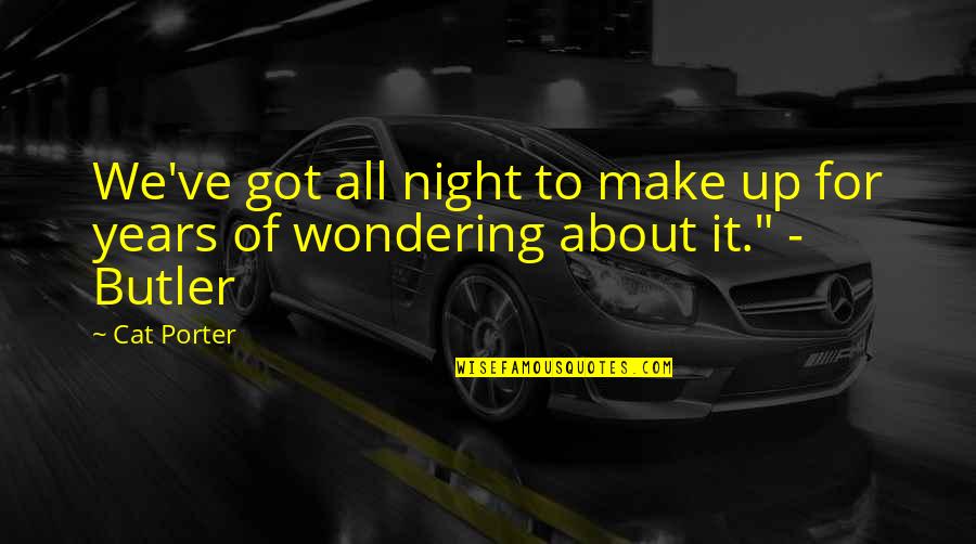 Feeling Struggle Quotes By Cat Porter: We've got all night to make up for