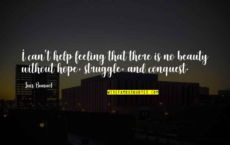 Feeling Struggle Quotes By Luis Bunuel: I can't help feeling that there is no
