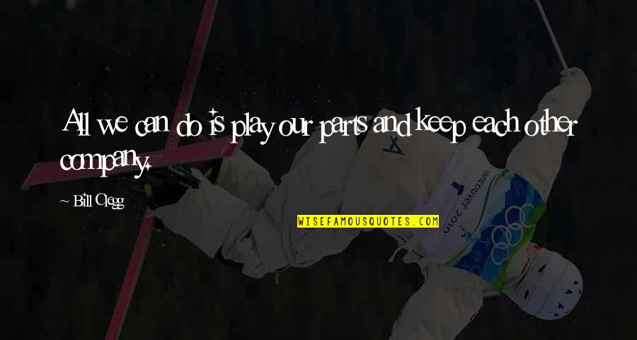 Feeling Stuck In Life Quotes By Bill Clegg: All we can do is play our parts