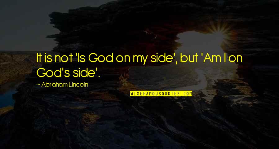 Feeling Suffocated Quotes By Abraham Lincoln: It is not 'Is God on my side',